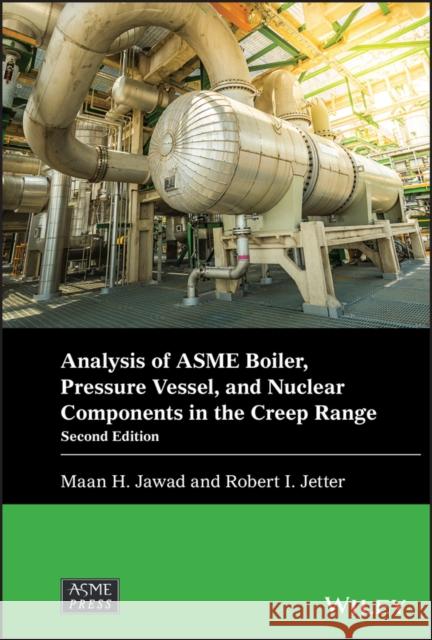 Analysis of Asme Boiler, Pressure Vessel, and Nuclear Components in the Creep Range Jawad, Maan H. 9781119679462 John Wiley and Sons Ltd