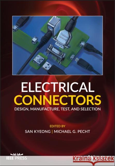 Electrical Connectors: Design, Manufacture, Test, and Selection Kyeong, San 9781119679769