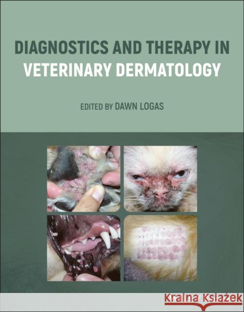 Diagnostics and Therapy in Veterinary Dermatology Dawn Logas 9781119680604