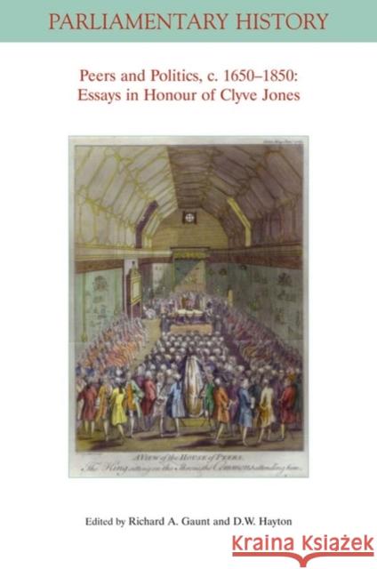 Peers and Politics, C. 1650 - 1850: Essays in Honour of Clyve Jones Gaunt, Richard A. 9781119680611 Wiley-Blackwell