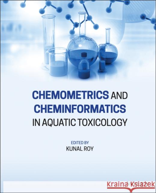 Chemometrics and Cheminformatics in Aquatic Toxicology Kunal Roy 9781119681595 Wiley