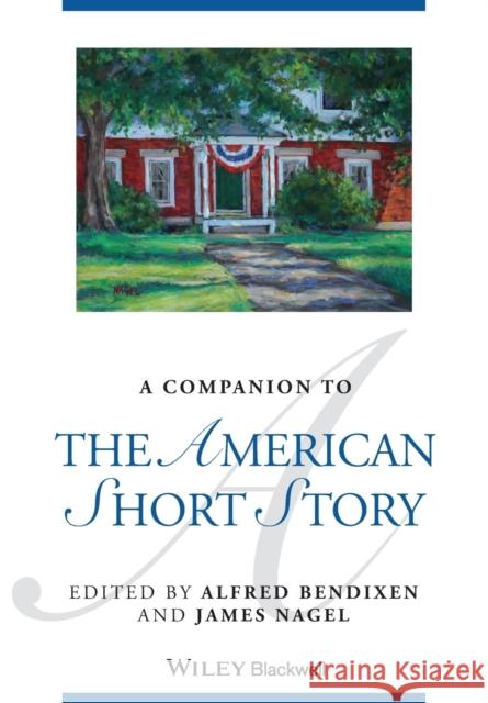 A Companion to the American Short Story Jeanne Campbell Reesman Andrew Furman Robert Luscher 9781119685647