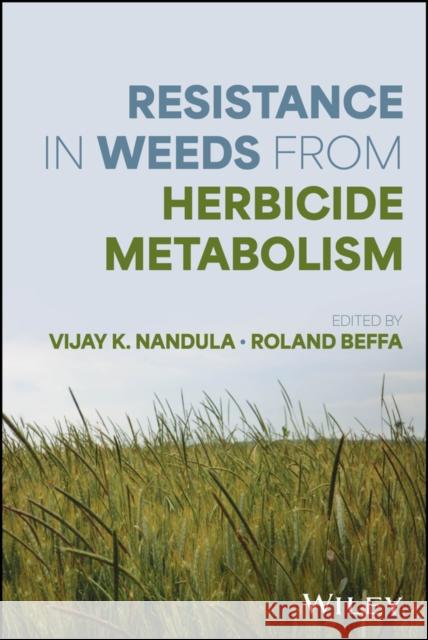 Herbicide Metabolism and Weed Resistance Vijay K. Nandula Roland Beffa 9781119686644 John Wiley & Sons Inc