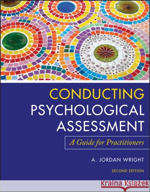 Conducting Psychological Assessment: A Guide for Practitioners Wright, A. Jordan 9781119687221