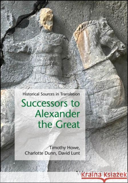Successors to Alexander the Great: Historical Sources in Translation David (Southern Utah University) Lunt 9781119688280
