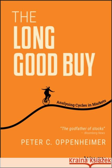 The Long Good Buy: Analysing Cycles in Markets Peter Oppenheimer 9781119688976 John Wiley & Sons Inc