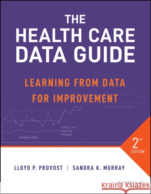 The Health Care Data Guide: Learning from Data for Improvement Provost, Lloyd P. 9781119690139 John Wiley & Sons Inc