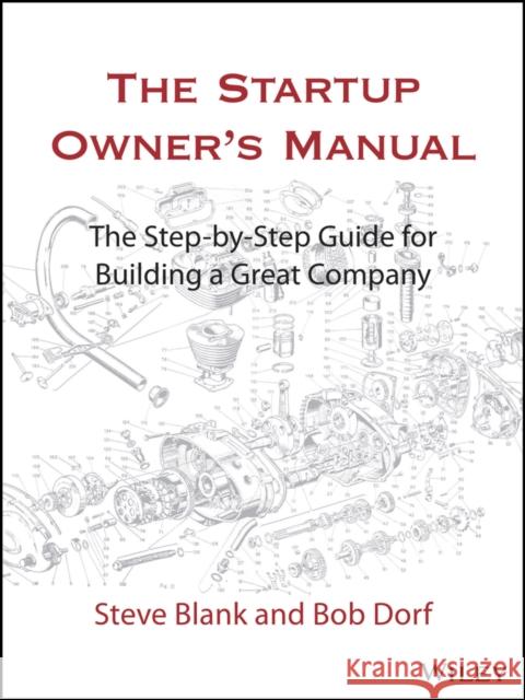 The Startup Owner's Manual: The Step-By-Step Guide for Building a Great Company Blank, Steve 9781119690689 John Wiley & Sons Inc