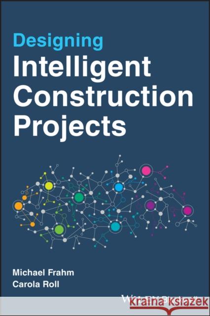 Designing Intelligent Construction Projects <p>Carola B.</p> <p>Roll</p> 9781119690825 John Wiley and Sons Ltd
