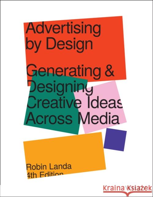 Advertising by Design: Generating and Designing Creative Ideas Across Media Robin Landa 9781119691495 Wiley