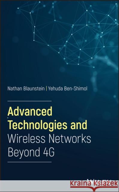 Advanced Technologies and Wireless Networks Beyond 4g Blaunstein, Nathan 9781119692447