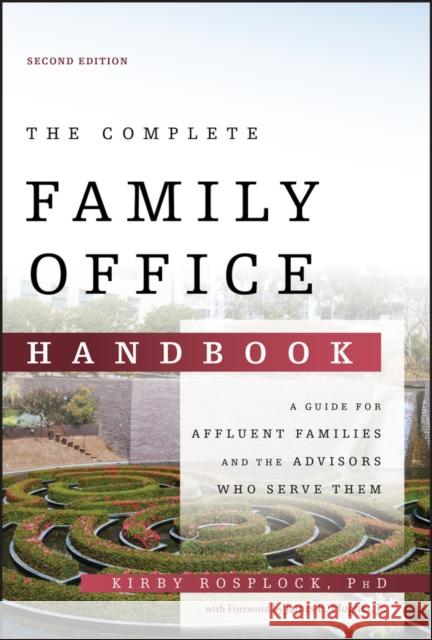 The Complete Family Office Handbook: A Guide for Affluent Families and the Advisors Who Serve Them Rosplock, Kirby 9781119694007 John Wiley & Sons Inc