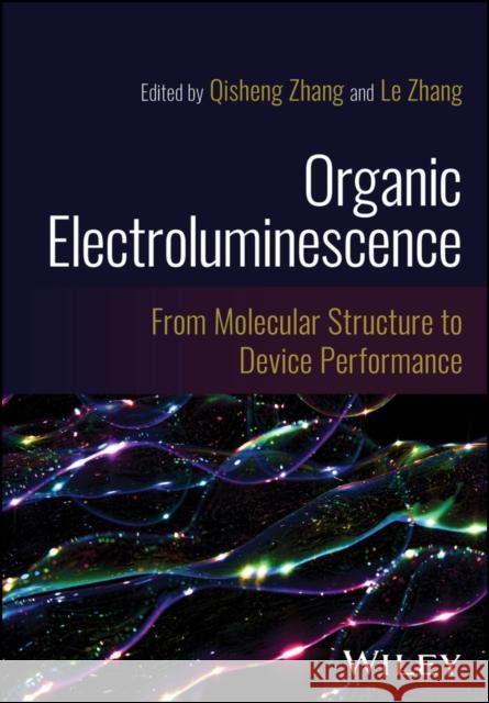 Organic Electroluminescence: From Molecular Structure to Device Performance Qisheng Zhang Le Zhang 9781119694113 Wiley