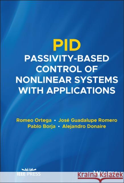 Pid Passivity-Based Control of Nonlinear Systems with Applications Pablo Borja Alejandro Donaire Ramon Ortega 9781119694168 Wiley-IEEE Press