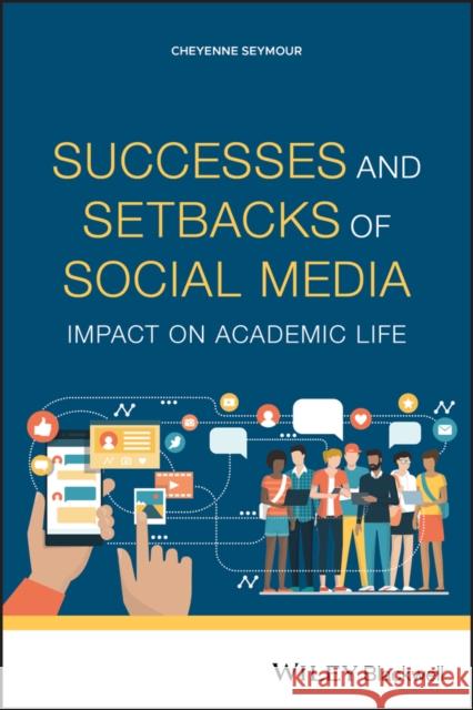 Successes and Setbacks of Social Media: Impact on Academic Life Cheyenne Seymour 9781119695189
