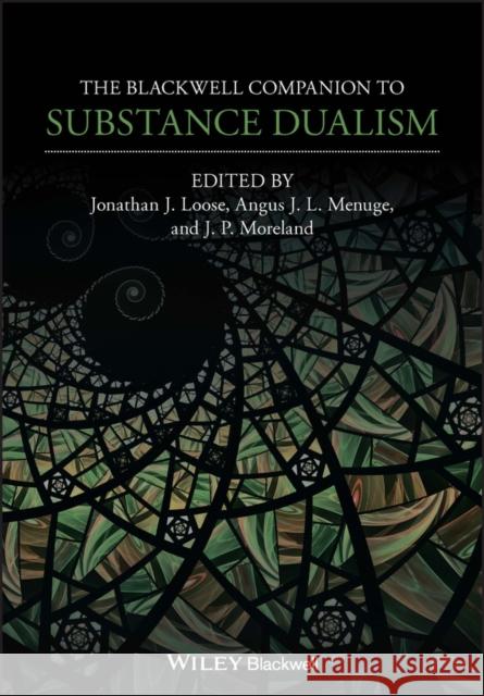 The Blackwell Companion to Substance Dualism JONATHAN J. LOOSE 9781119695264 John Wiley and Sons Ltd