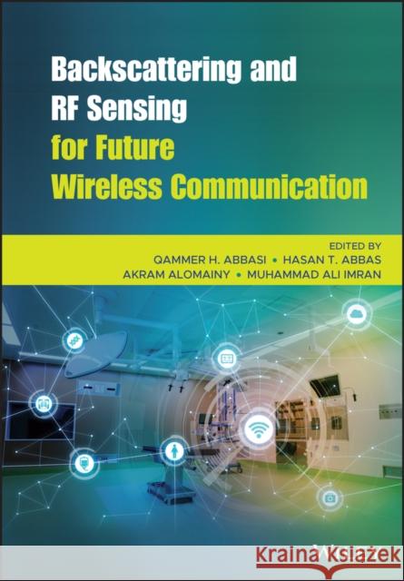 Backscattering and RF Sensing for Future Wireless Communication Abbas, Hasan Tahir 9781119695653 Wiley