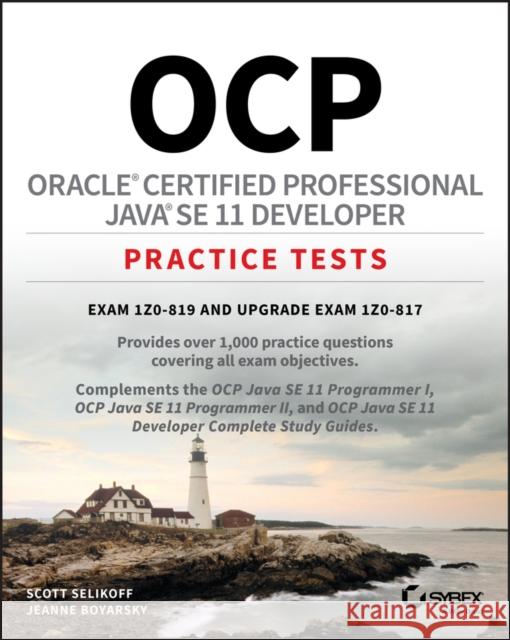 Ocp Oracle Certified Professional Java Se 11 Developer Practice Tests: Exam 1z0-819 and Upgrade Exam 1z0-817 Selikoff, Scott 9781119696131 Sybex