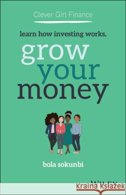 Clever Girl Finance: Learn How Investing Works, Grow Your Money Bola Sokunbi 9781119696735 John Wiley & Sons Inc