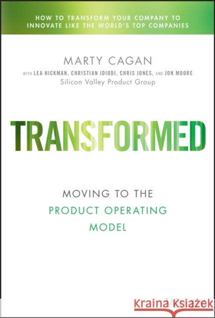 Transformed: Moving to the Product Operating Model Marty (Silicon Valley Product Group (SVPG)) Cagan 9781119697336