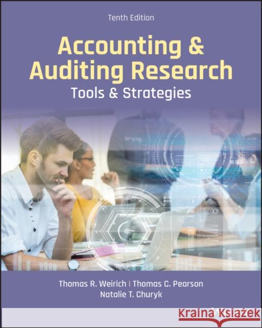 Accounting and Auditing Research Thomas R. Weirich, Thomas C. Pearson, Natalie Tatiana Churyk 9781119698135