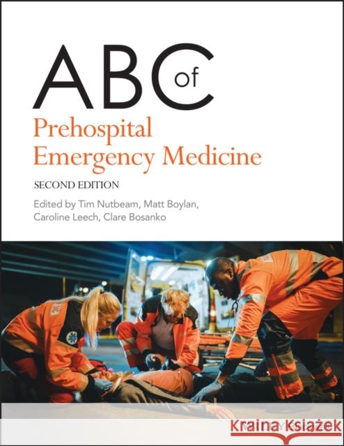 ABC of Prehospital Emergency Medicine Tim Nutbeam Matthew Boylan Caroline Leech 9781119698326 Wiley-Blackwell