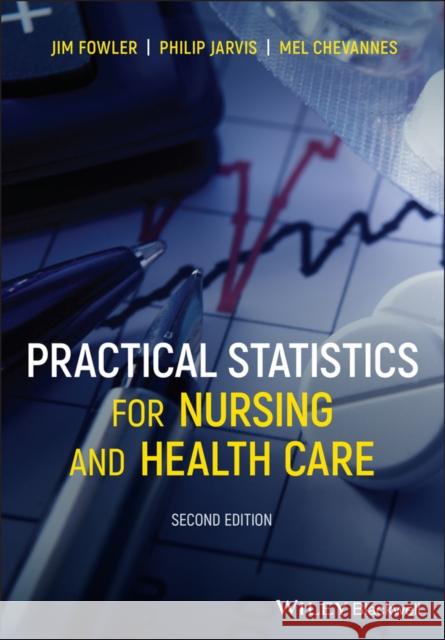 Practical Statistics for Nursing and Health Care Jim Fowler Philip Jarvis Mel Chevannes 9781119698524 Wiley-Blackwell