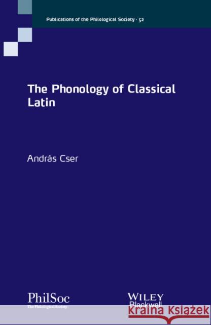 The Phonology of Classical Latin Andras Cser 9781119700609 Wiley-Blackwell