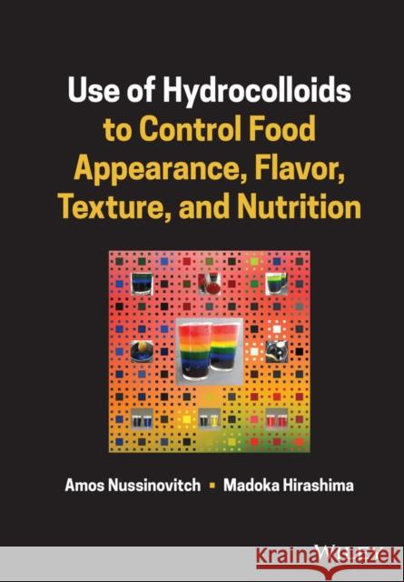 Use of Hydrocolloids to Control Food Appearance, Flavor, Texture, and Nutrition Amos Nussinovitch Madoka Hirashima 9781119700821