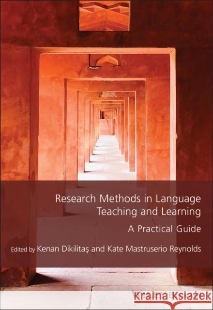 Research Methods in Language Teaching and Learning: A Practical Guide Reynolds, Kate Mastruserio 9781119701637