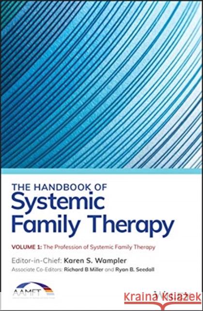 The Handbook of Systemic Family Therapy, the Profession of Systemic Family Therapy Wampler, Karen S. 9781119702061 Wiley-Blackwell