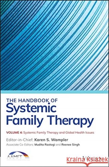 The Handbook of Systemic Family Therapy, Systemic Family Therapy and Global Health Issues Wampler, Karen S. 9781119702269