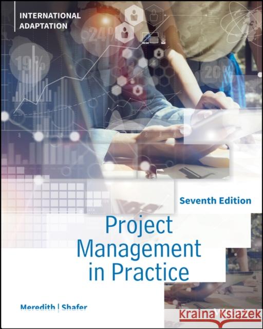 Project Management in Practice Jack R. Meredith, Scott M. Shafer, Samuel J. Mantel Jr. 9781119703037