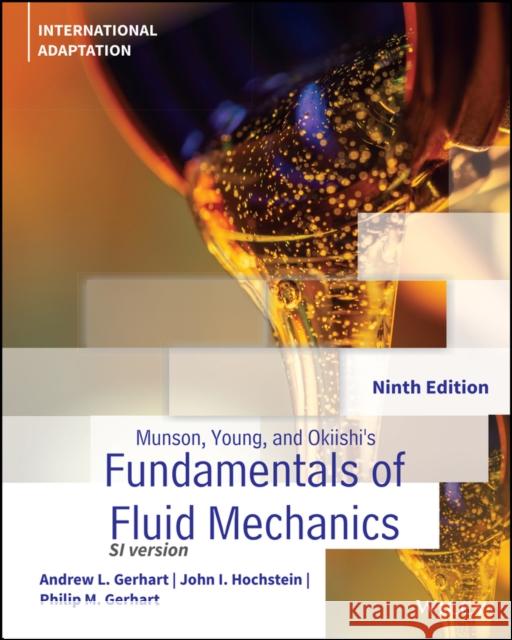Munson, Young and Okiishi′s Fundamentals of Fluid Mechanics Philip M. Gerhart, John I. Hochstein, Andrew L. Gerhart 9781119703266