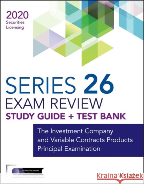 Wiley Series 26 Securities Licensing Exam Review 2020 + Test Bank: The Investment Company and Variable Contracts Products Principal Examination Wiley 9781119704058