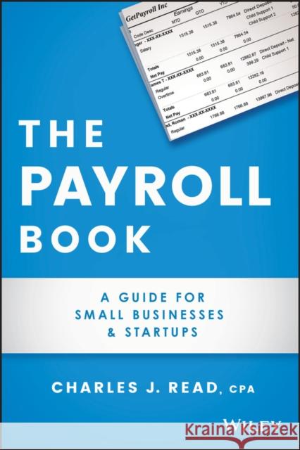 The Payroll Book: A Guide for Small Businesses and Startups Read, Charles 9781119704430
