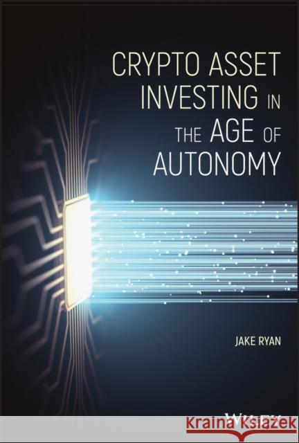 Crypto Asset Investing in the Age of Autonomy John Kelly Ryan 9781119705369 Wiley