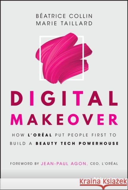 Digital Makeover: How l'Oreal Put People First to Build a Beauty Tech Powerhouse Collin, Béatrice 9781119706106 Wiley