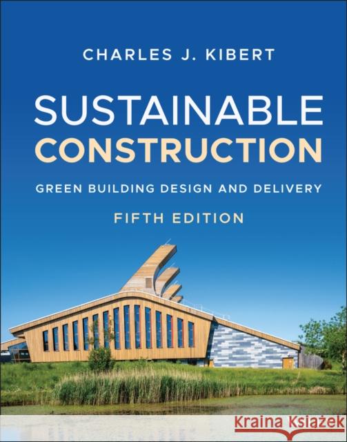 Sustainable Construction: Green Building Design and Delivery Charles J. Kibert 9781119706458 John Wiley & Sons Inc