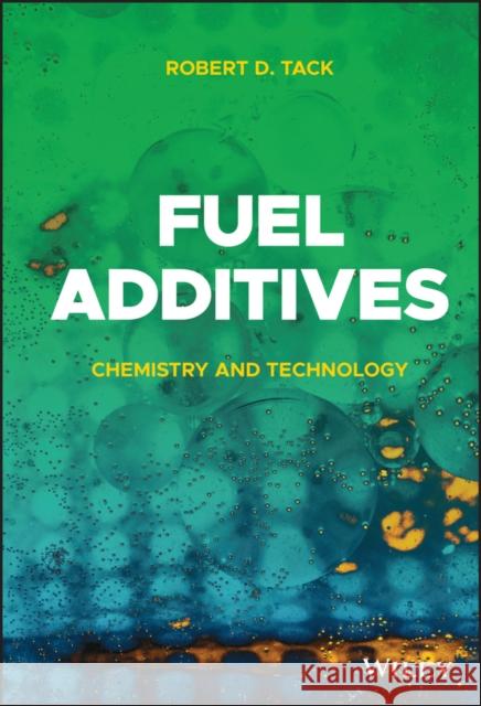 Fuel Additives: Chemistry and Technology Robert D. Tack 9781119707417 Wiley