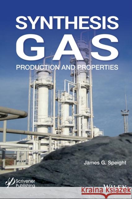 Synthesis Gas: Production and Properties Speight, James G. 9781119707721 Wiley-Scrivener