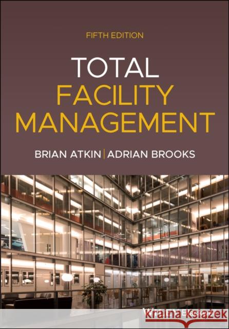 Total Facility Management, 5th Edition Atkin, Brian 9781119707943 John Wiley and Sons Ltd