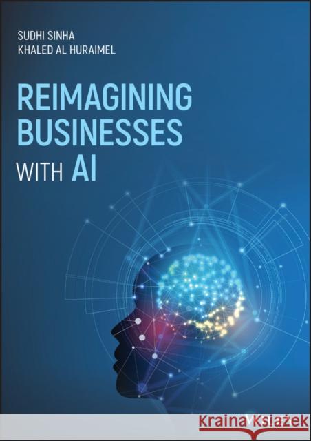 Reimagining Businesses with AI Sudhi Sinha Youngchoon Park Khaled A 9781119709152 John Wiley & Sons Inc