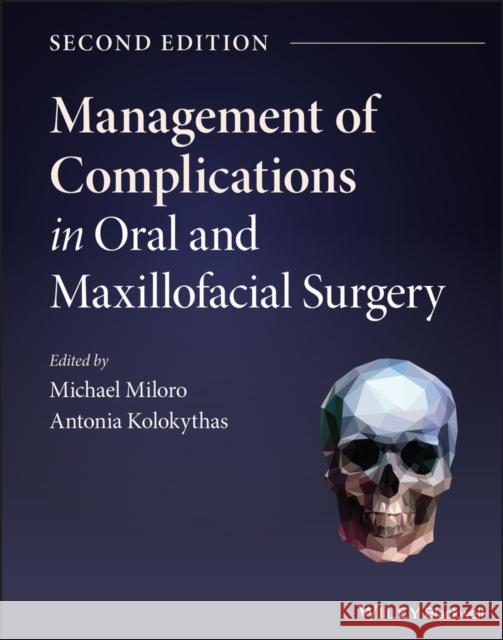 Management of Complications in Oral and Maxillofacial Surgery Michael Miloro Antonia Kolokythas 9781119710691