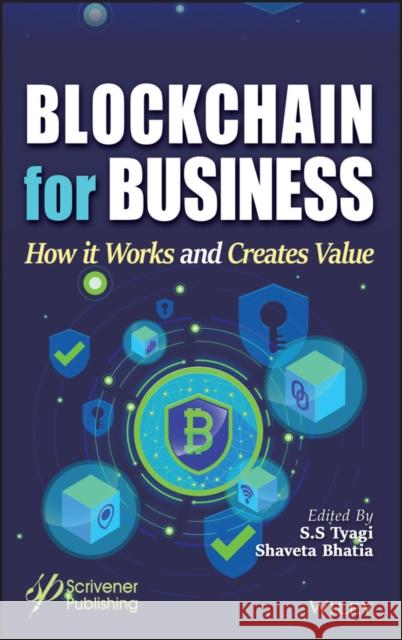 Blockchain for Business: How It Works and Creates Value S. S. Tyagi Shaveta Bhatia 9781119711049 Wiley-Scrivener