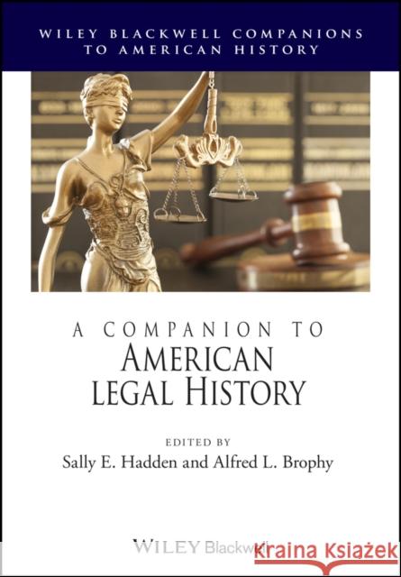 A Companion to American Legal History Sally E. Hadden Alfred L. Brophy 9781119711650