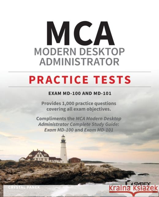 MCA Modern Desktop Administrator Practice Tests: Exam MD-100 and MD-101 Crystal Panek 9781119712930 Sybex