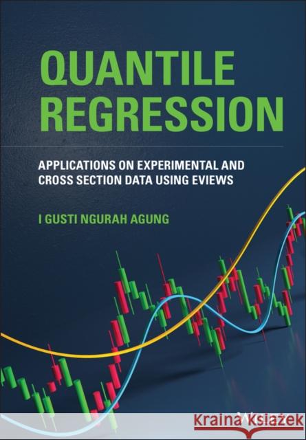 Quantile Regression: Applications on Experimental and Cross Section Data Using Eviews Agung, I. Gusti Ngurah 9781119715177 Wiley