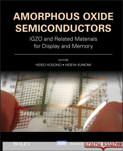 Amorphous Oxide Semiconductors: Igzo and Related Materials for Display and Memory Hideo Hosono Hideya Kumomi 9781119715573 Wiley