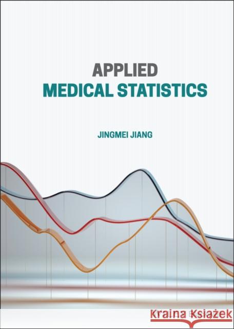 Applied Medical Statistics Jingmei Jiang 9781119716709 Wiley